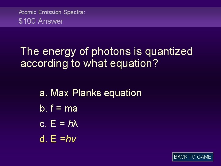 Atomic Emission Spectra: $100 Answer The energy of photons is quantized according to what