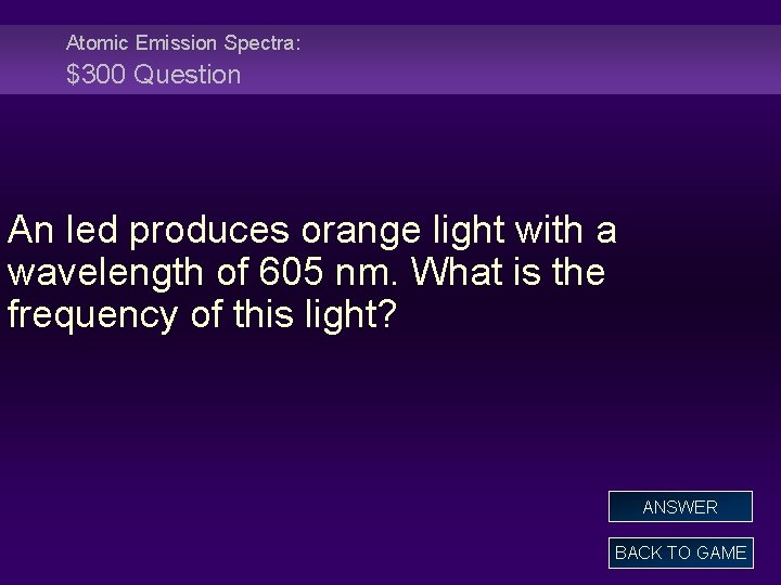 Atomic Emission Spectra: $300 Question An led produces orange light with a wavelength of