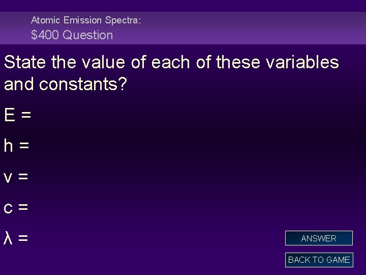 Atomic Emission Spectra: $400 Question State the value of each of these variables and