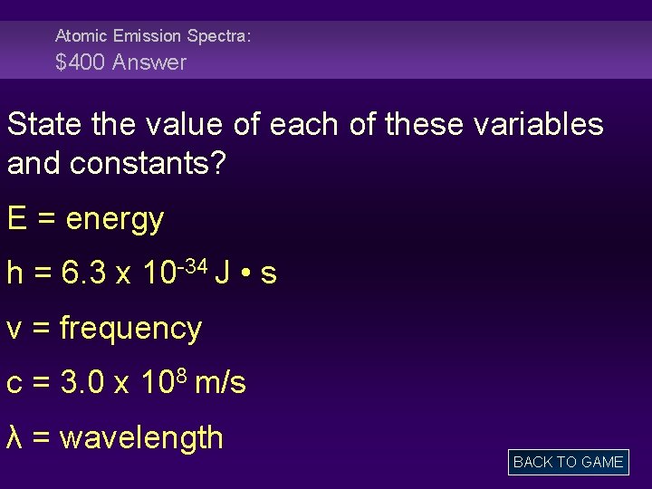 Atomic Emission Spectra: $400 Answer State the value of each of these variables and Atomic Emission Spectra: $400 Answer State the value of each of these variables and