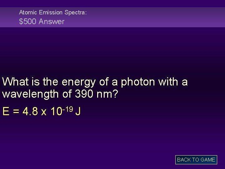 Atomic Emission Spectra: $500 Answer What is the energy of a photon with a