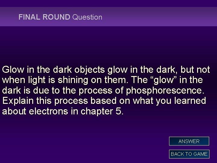 FINAL ROUND Question Glow in the dark objects glow in the dark, but not