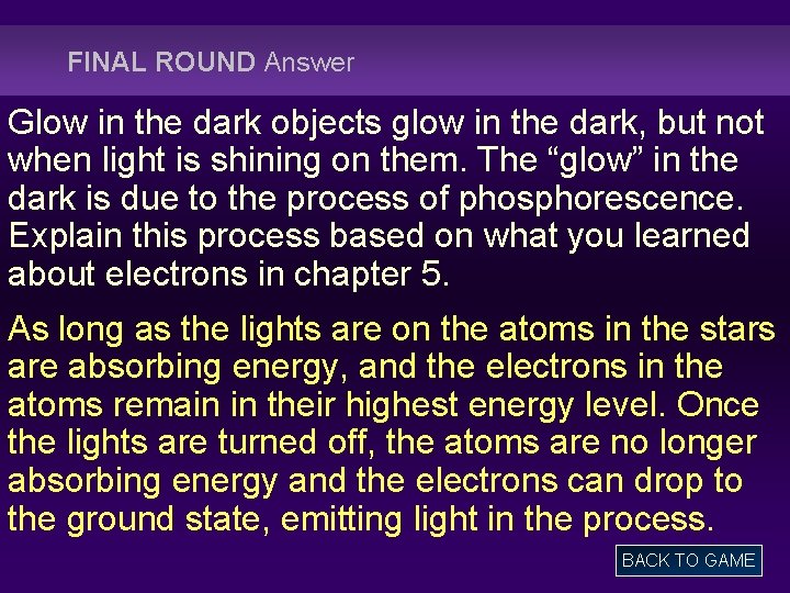 FINAL ROUND Answer Glow in the dark objects glow in the dark, but not