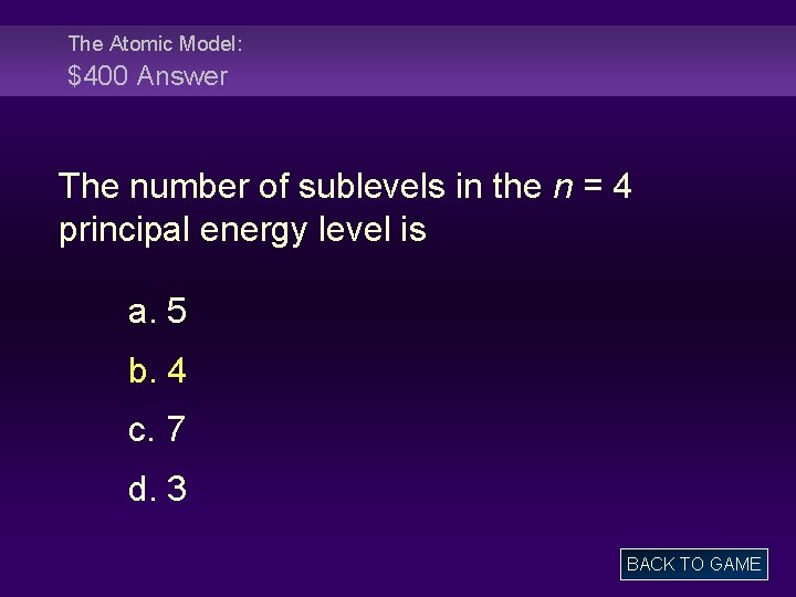 The Atomic Model: $400 Answer The number of sublevels in the n = 4