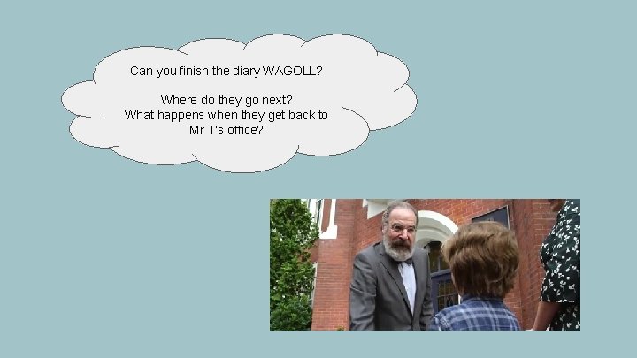 Can you finish the diary WAGOLL? Where do they go next? What happens when