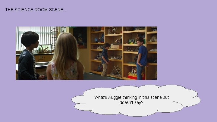 THE SCIENCE ROOM SCENE. . . What’s Auggie thinking in this scene but doesn’t