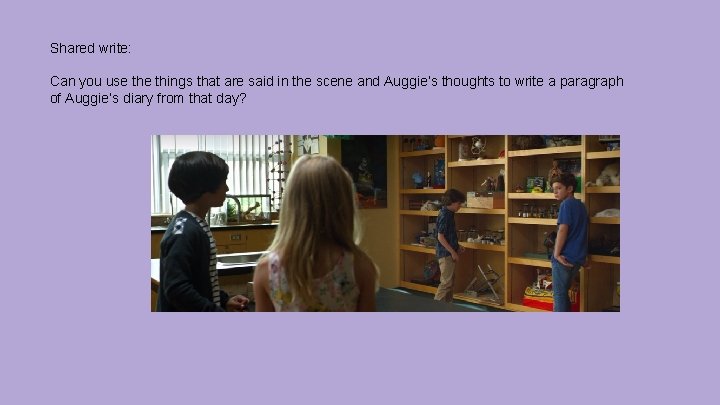 Shared write: Can you use things that are said in the scene and Auggie’s