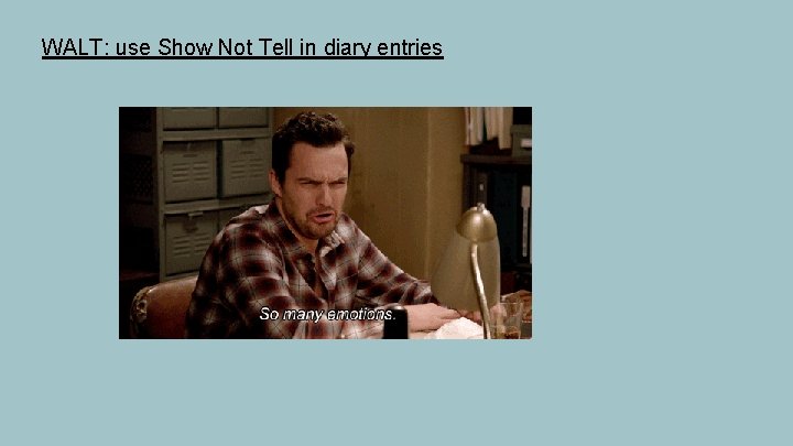 WALT: use Show Not Tell in diary entries 