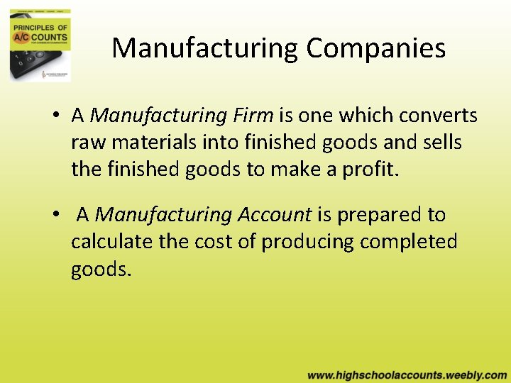 Manufacturing Companies • A Manufacturing Firm is one which converts raw materials into finished