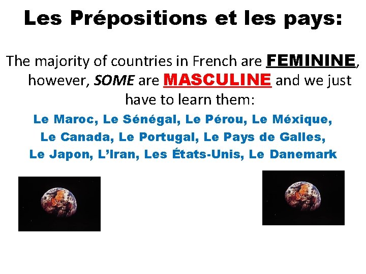 Les Prépositions et les pays: The majority of countries in French are FEMININE, however,
