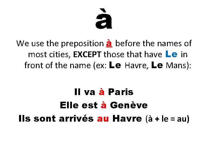 à We use the preposition à before the names of most cities, EXCEPT those