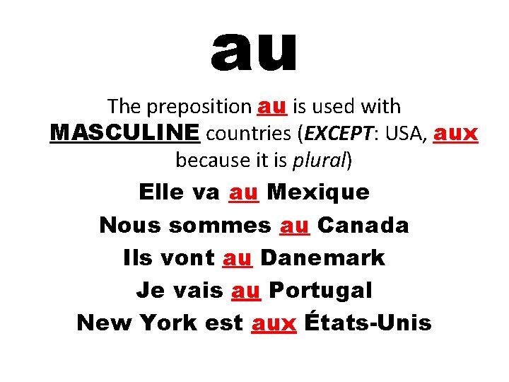 au The preposition au is used with MASCULINE countries (EXCEPT: USA, aux because it