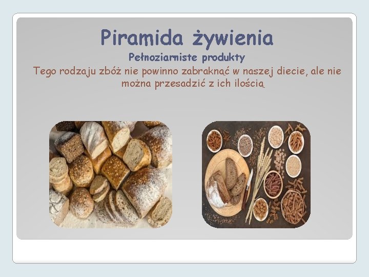 Piramida żywienia Pełnoziarniste produkty Tego rodzaju zbóż nie powinno zabraknąć w naszej diecie, ale