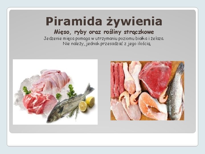 Piramida żywienia Mięso, ryby oraz rośliny strączkowe Jedzenie mięsa pomaga w utrzymaniu poziomu białka