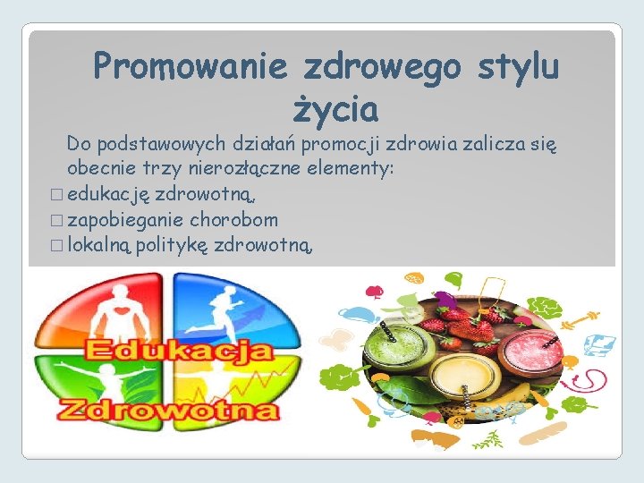 Promowanie zdrowego stylu życia Do podstawowych działań promocji zdrowia zalicza się obecnie trzy nierozłączne