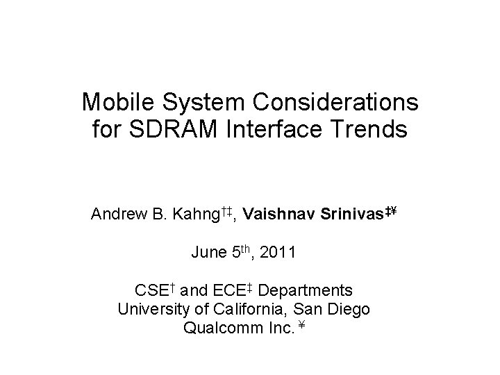 Mobile System Considerations for SDRAM Interface Trends Andrew B. Kahng†‡, Vaishnav Srinivas‡¥ June 5