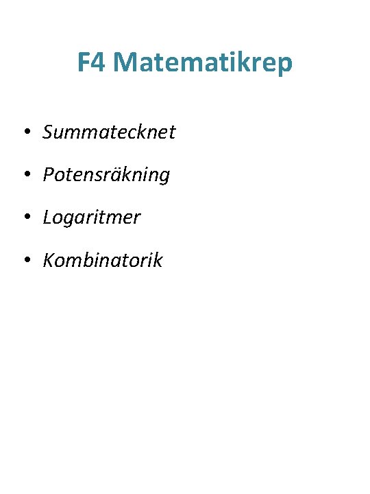 F 4 Matematikrep • Summatecknet • Potensräkning • Logaritmer • Kombinatorik 