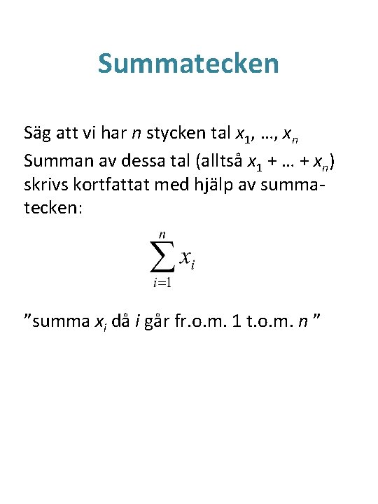 Summatecken Säg att vi har n stycken tal x 1, …, xn Summan av