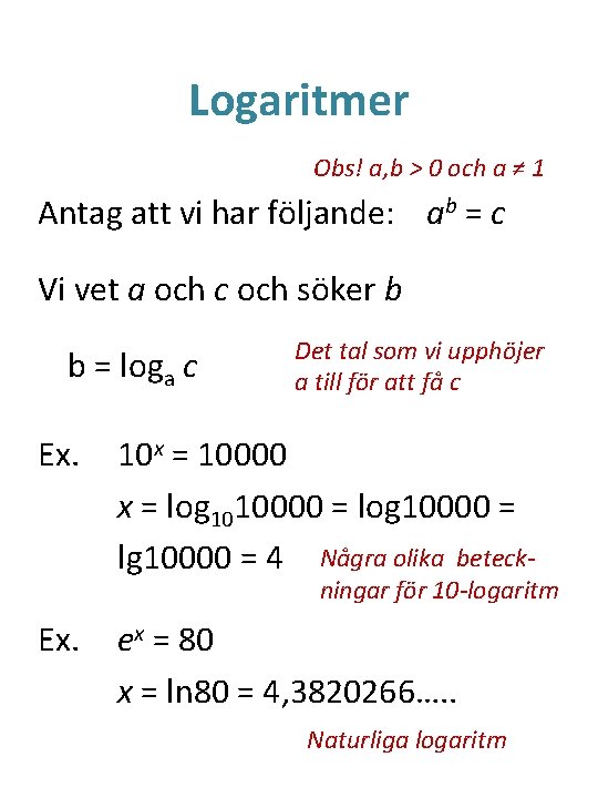 Logaritmer Obs! a, b > 0 och a ≠ 1 Antag att vi har