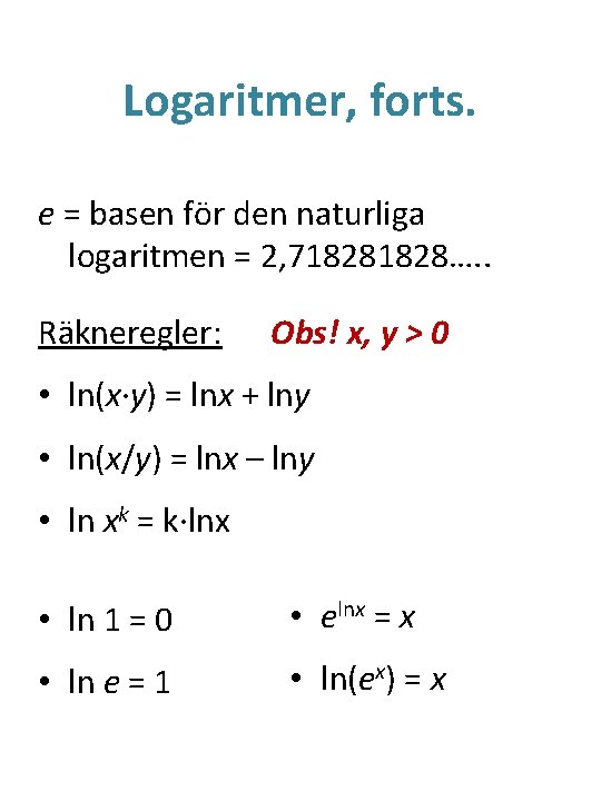Logaritmer, forts. e = basen för den naturliga logaritmen = 2, 71828…. . Räkneregler: