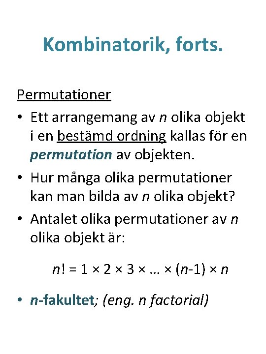 Kombinatorik, forts. Permutationer • Ett arrangemang av n olika objekt i en bestämd ordning