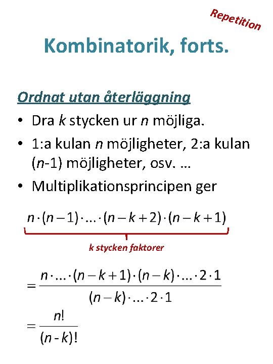 Repe titio Kombinatorik, forts. Ordnat utan återläggning • Dra k stycken ur n möjliga.