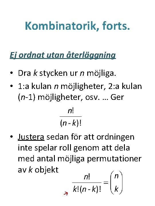 Kombinatorik, forts. Ej ordnat utan återläggning • Dra k stycken ur n möjliga. •