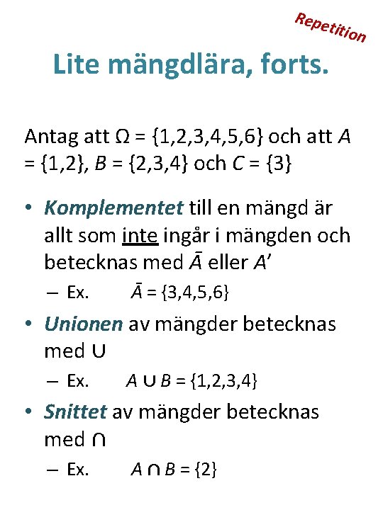 Repe titio Lite mängdlära, forts. Antag att Ω = {1, 2, 3, 4, 5,