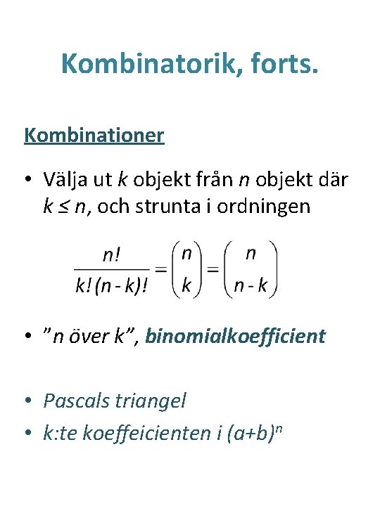 Kombinatorik, forts. Kombinationer • Välja ut k objekt från n objekt där k ≤