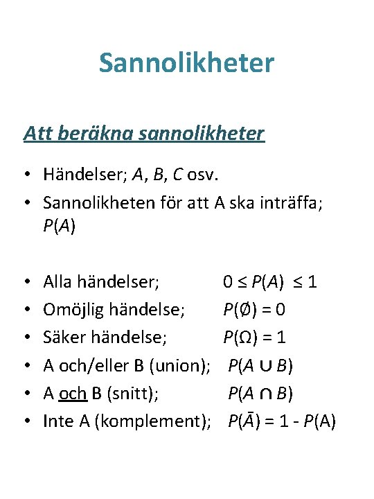 Sannolikheter Att beräkna sannolikheter • Händelser; A, B, C osv. • Sannolikheten för att