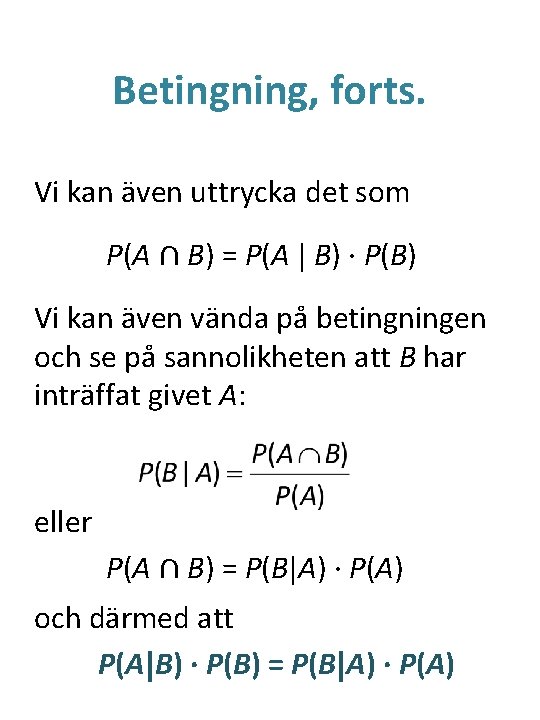 Betingning, forts. Vi kan även uttrycka det som P(A ∩ B) = P(A |