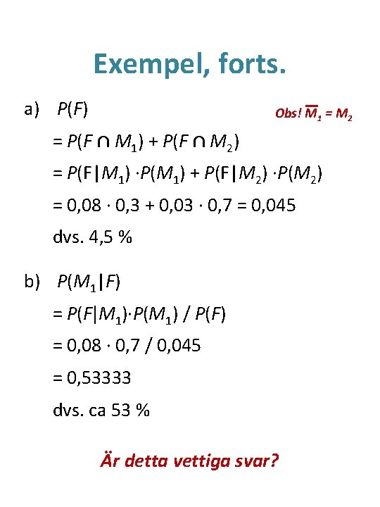Exempel, forts. a) P(F) Obs! M 1 = M 2 = P(F ∩ M