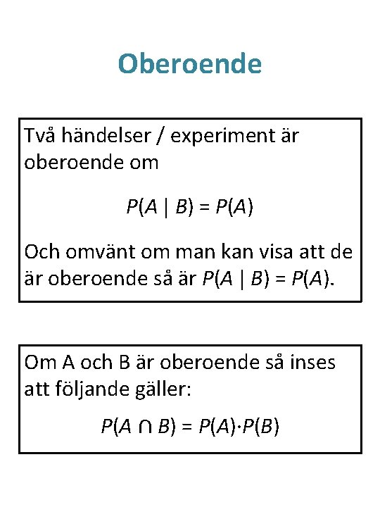 Oberoende Två händelser / experiment är oberoende om P(A | B) = P(A) Och