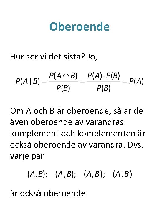 Oberoende Hur ser vi det sista? Jo, Om A och B är oberoende, så