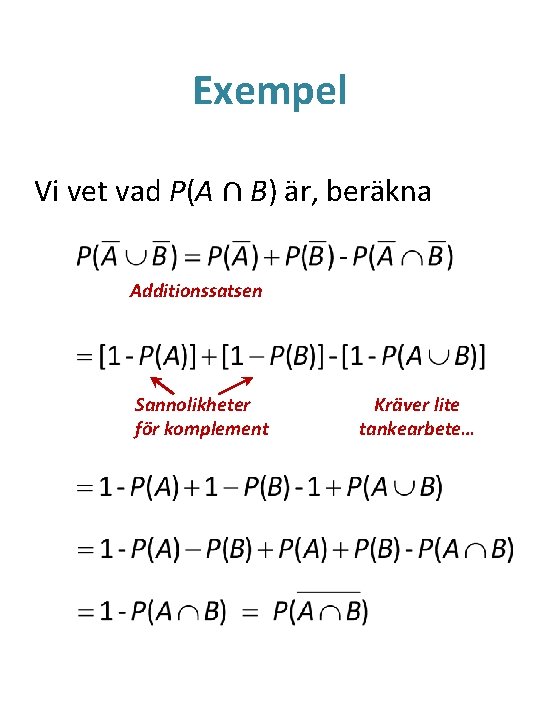 Exempel Vi vet vad P(A ∩ B) är, beräkna Additionssatsen Sannolikheter för komplement Kräver