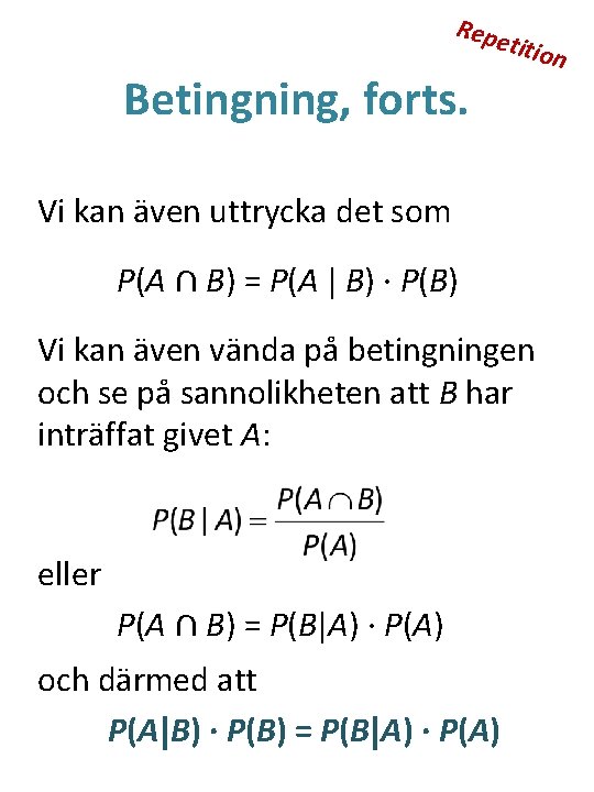 Repe Betingning, forts. titio Vi kan även uttrycka det som P(A ∩ B) =