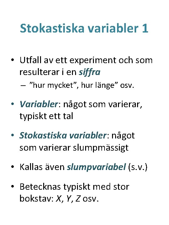 Stokastiska variabler 1 • Utfall av ett experiment och som resulterar i en siffra