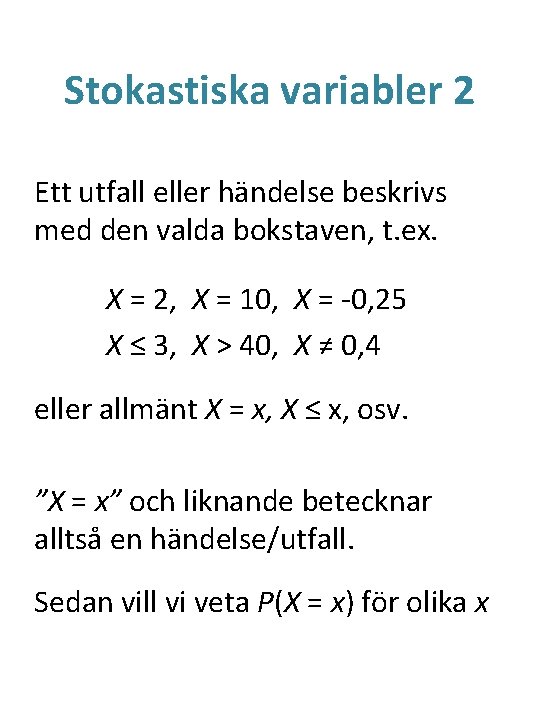 Stokastiska variabler 2 Ett utfall eller händelse beskrivs med den valda bokstaven, t. ex.