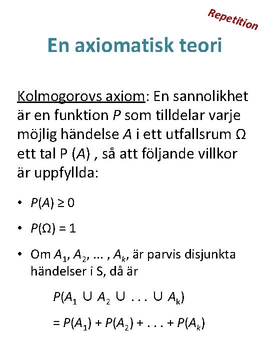 Repe titio En axiomatisk teori Kolmogorovs axiom: En sannolikhet är en funktion P som