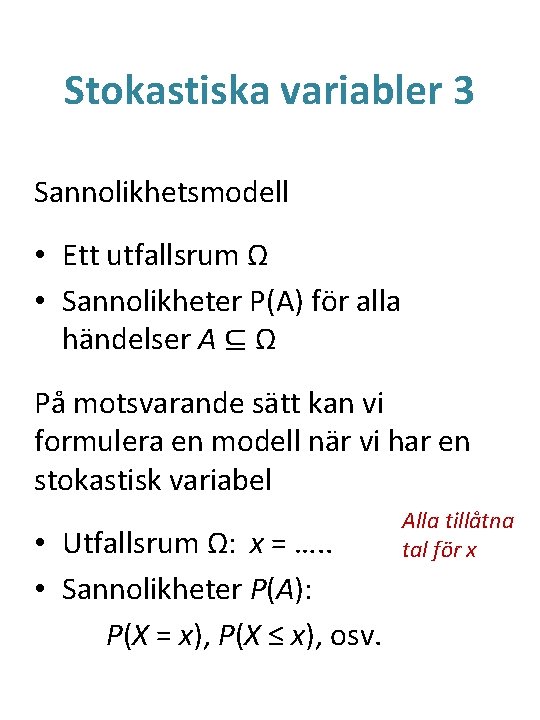 Stokastiska variabler 3 Sannolikhetsmodell • Ett utfallsrum Ω • Sannolikheter P(A) för alla händelser