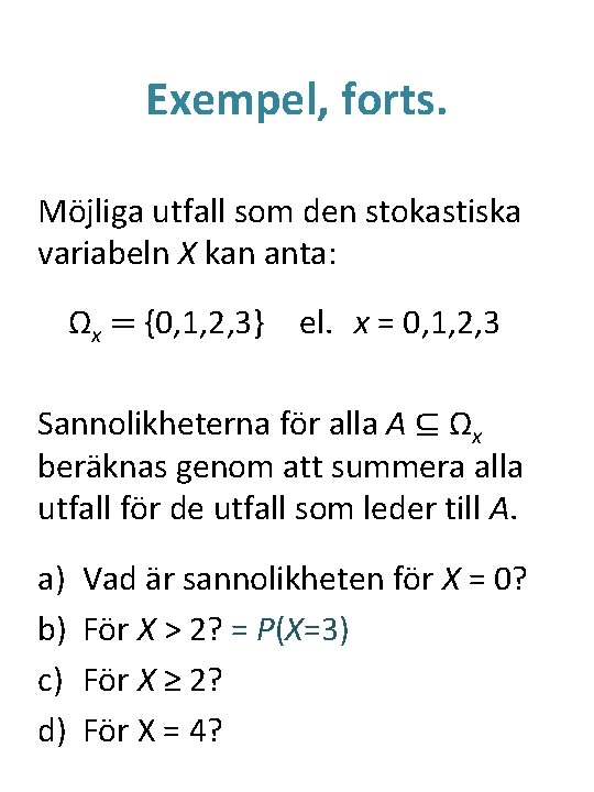 Exempel, forts. Möjliga utfall som den stokastiska variabeln X kan anta: Ωx = {0,