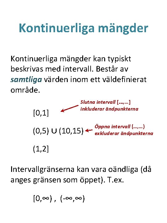 Kontinuerliga mängder kan typiskt beskrivas med intervall. Består av samtliga värden inom ett väldefinierat