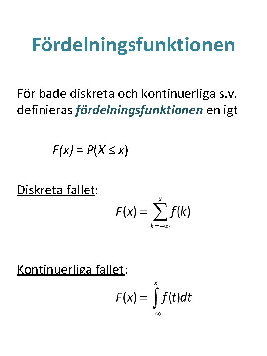 Fördelningsfunktionen För både diskreta och kontinuerliga s. v. definieras fördelningsfunktionen enligt F(x) = P(X