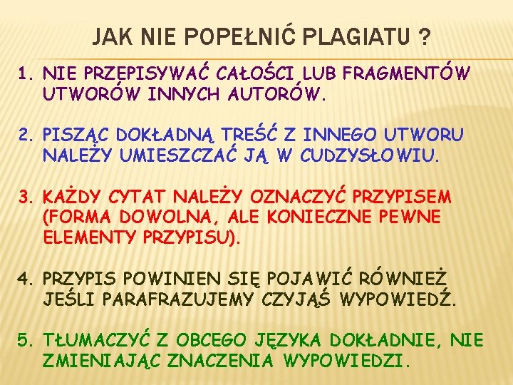 JAK NIE POPEŁNIĆ PLAGIATU ? 1. NIE PRZEPISYWAĆ CAŁOŚCI LUB FRAGMENTÓW UTWORÓW INNYCH AUTORÓW.