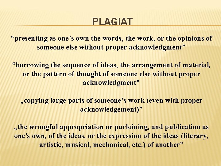PLAGIAT “presenting as one’s own the words, the work, or the opinions of someone