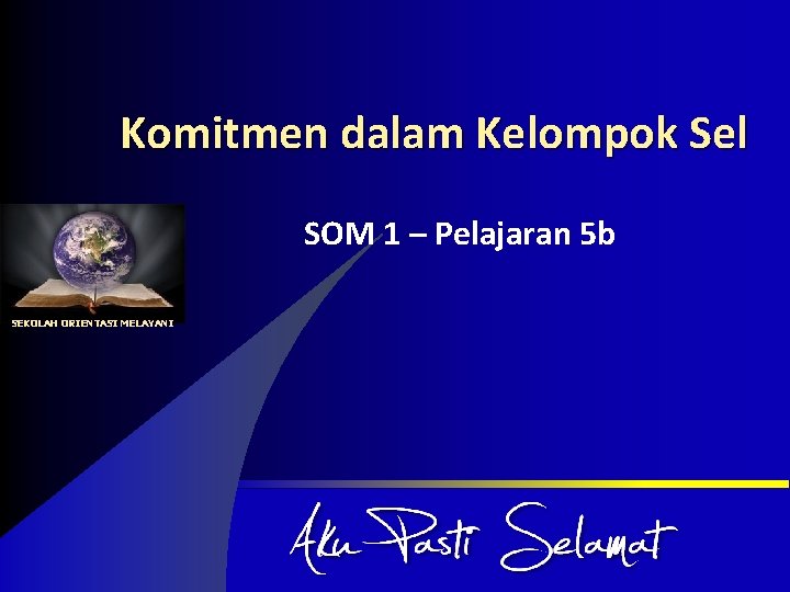 Komitmen dalam Kelompok Sel SOM 1 – Pelajaran 5 b SEKOLAH ORIENTASI MELAYANI 