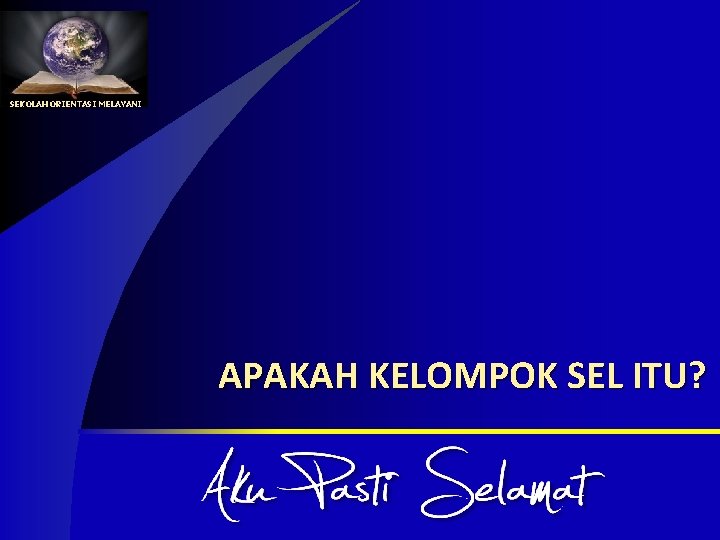 SEKOLAH ORIENTASI MELAYANI APAKAH KELOMPOK SEL ITU? 