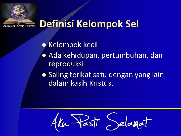 SEKOLAH ORIENTASI MELAYANI Definisi Kelompok Sel Kelompok kecil l Ada kehidupan, pertumbuhan, dan reproduksi