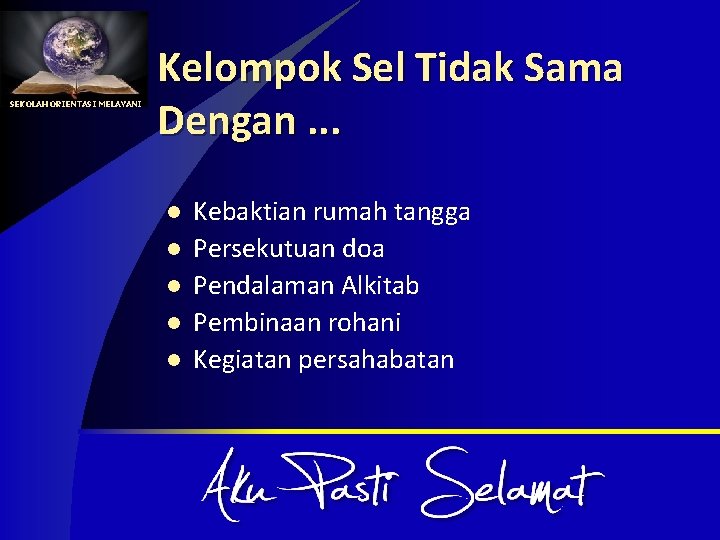 SEKOLAH ORIENTASI MELAYANI Kelompok Sel Tidak Sama Dengan. . . l l l Kebaktian