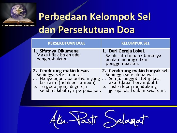 SEKOLAH ORIENTASI MELAYANI Perbedaan Kelompok Sel dan Persekutuan Doa PERSEKUTUAN DOA 1. Sifatnya Oikumene